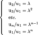 \begin{cases} & \text u_{2}/u_{1} = \lambda \\ & \text u_{3}/u_{1} = \lambda^{2} \\ & \text etc. \\ & \text u_{n}/u_{1} = \lambda^{n-1} \\ & \text u_{1}/u_{1} = \lambda^{n} \end{cases}